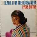 Eydie Gorme - Blame It On The Bossa Nova / Columbia Eydie Gorme - Blame It On The Bossa Nova / Columbia